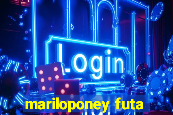 mariloponey futa